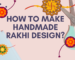 How to Make Handmade Rakhi Design?
