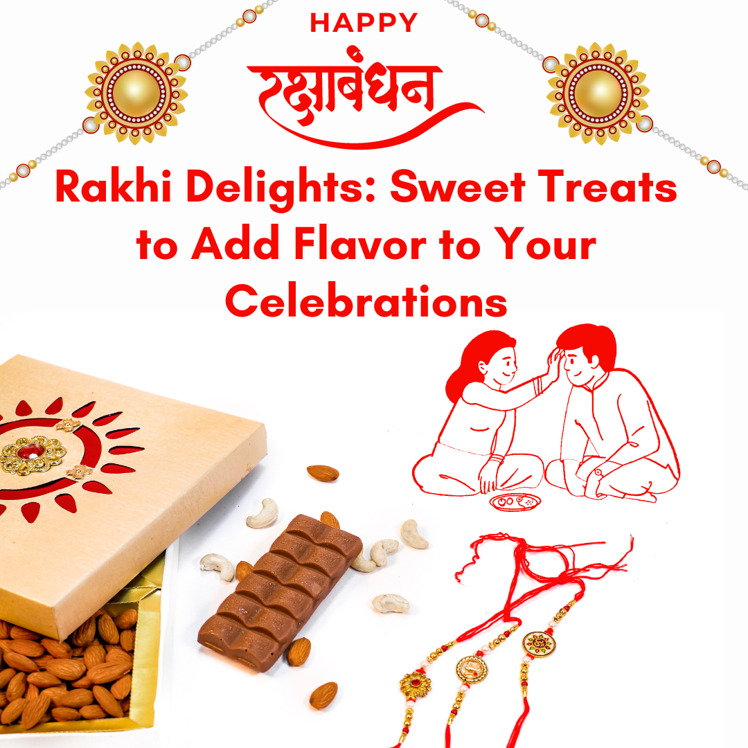 Rakhi Delights: Sweet Treats to Add Flavor to Your Celebrations