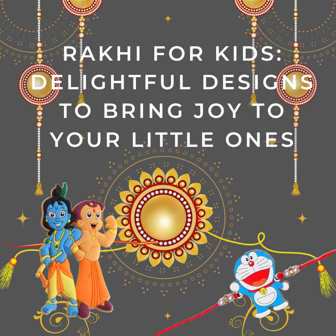 Rakhi for Kids: Delightful Designs to Bring Joy to Your Little Ones